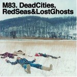 M83-Dead_Cities,_Red_Seas_&_Lost_Ghosts
