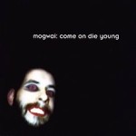 Mogwai-come-on-die-young-cover