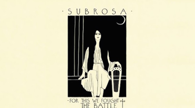 NEW DISC REVIEW + INTERVIEW 【SUBROSA : FOR THIS WE FOUGHT THE BATTLE OF AGES】