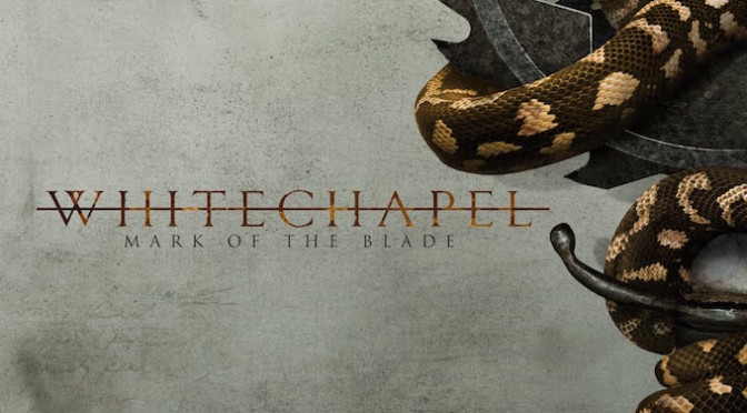 NEW DISC REVIEW + INTERVIEW 【WHITECHAPEL : MARK OF THE BLADE】
